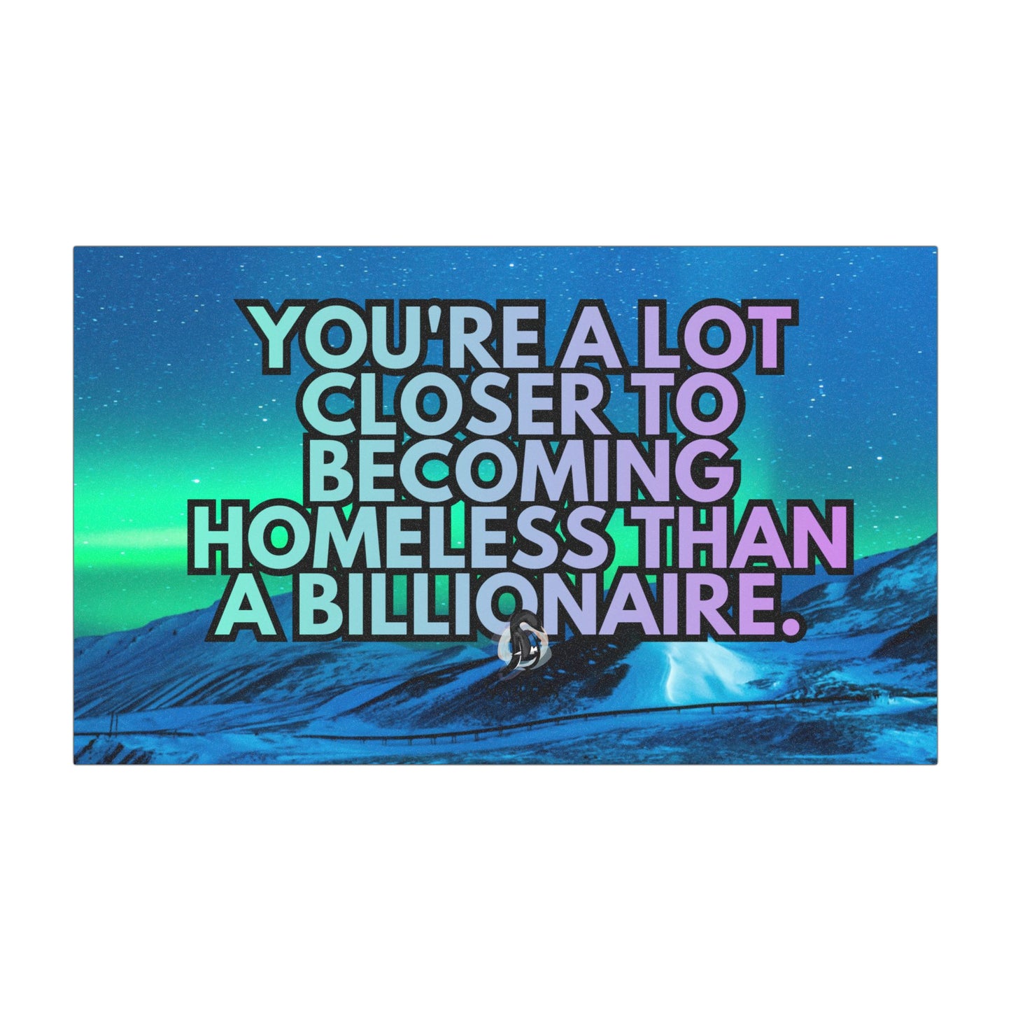 Car Magnet — "You're a Lot Closer to Becoming Homeless Than a Billionaire"